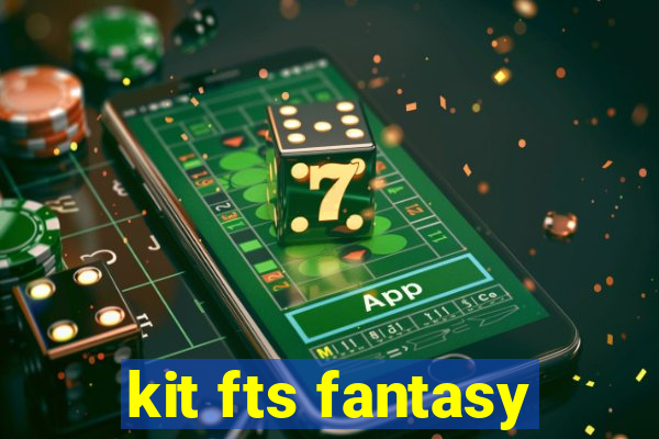 kit fts fantasy